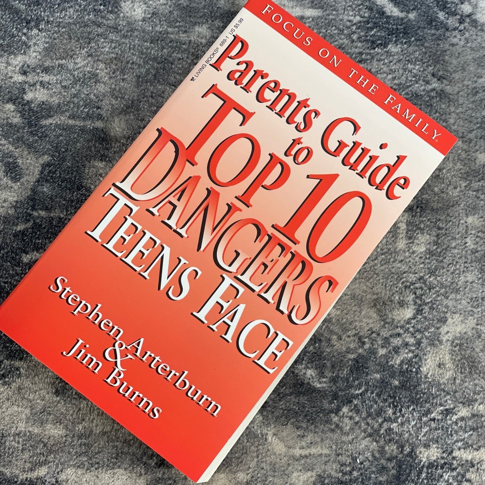 Parents Guide to Top 10 Dangers Teens Face Arterburn Burns 1995 Focus on Family